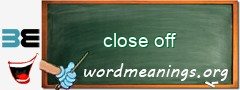 WordMeaning blackboard for close off